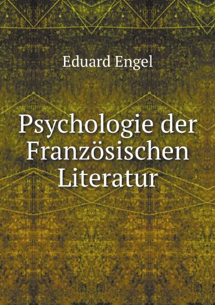 Psychologie der Französischen Literatur - Eduard Engel