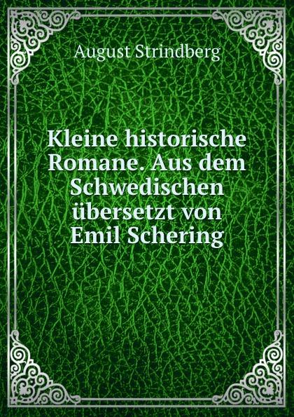 Kleine historische Romane. Aus dem Schwedischen übersetzt von Emil Schering - August Strindberg