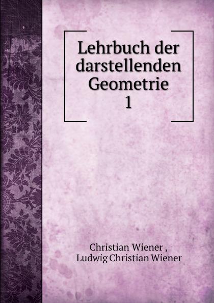 Lehrbuch der darstellenden Geometrie - Christian Wiener