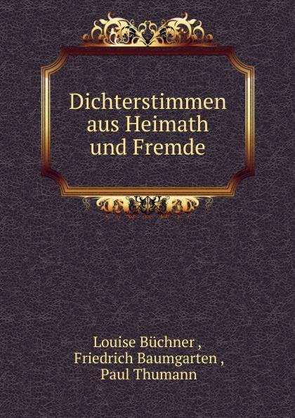 Dichterstimmen aus Heimath und Fremde - Louise Büchner , Friedrich Baumgarten , Paul Thumann