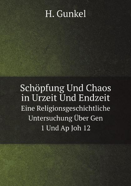 Schöpfung Und Chaos in Urzeit Und Endzeit Eine Religionsgeschichtliche Untersuchung Über Gen 1 Und Ap Joh 12