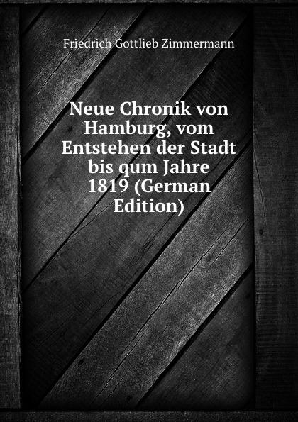 Neue Chronik von Hamburg, vom Entstehen der Stadt bis qum Jahre 1819 (German Edition) - Friedrich Gottlieb Zimmermann