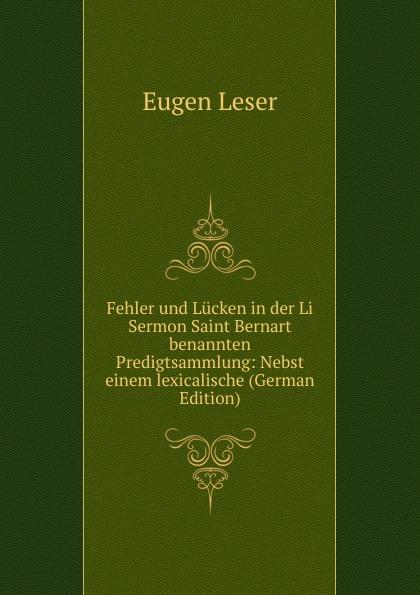 Fehler und Lücken in der Li Sermon Saint Bernart benannten Predigtsammlung: Nebst einem lexicalische (German Edition) - Eugen Leser