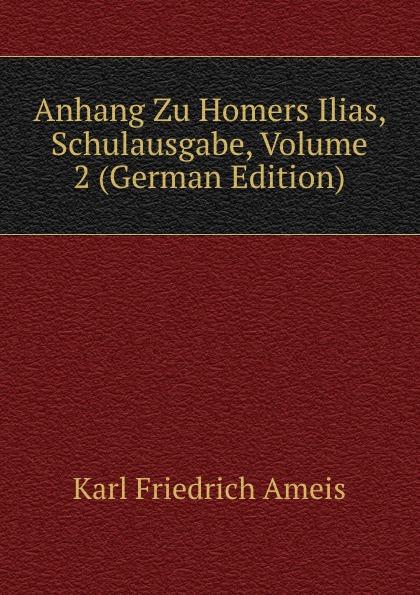 Anhang Zu Homers Ilias, Schulausgabe, Volume 2 (German Edition) - Karl Friedrich Ameis