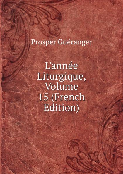L'année Liturgique, Volume 15 (French Edition) - Prosper Guéranger