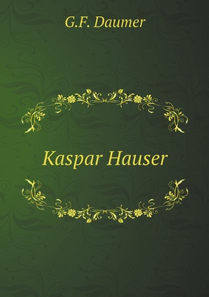 Kaspar Hauser - G.F. Daumer