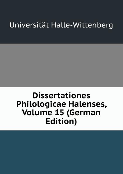 Dissertationes Philologicae Halenses, Volume 15 (German Edition)