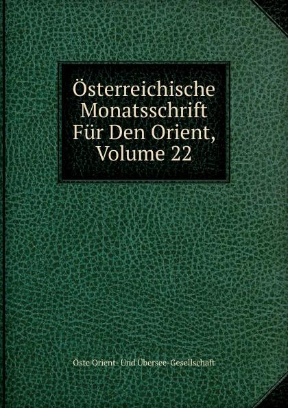 Österreichische Monatsschrift Für Den Orient, Volume 22 - Öste Orient- Und Übersee-Gesellschaft