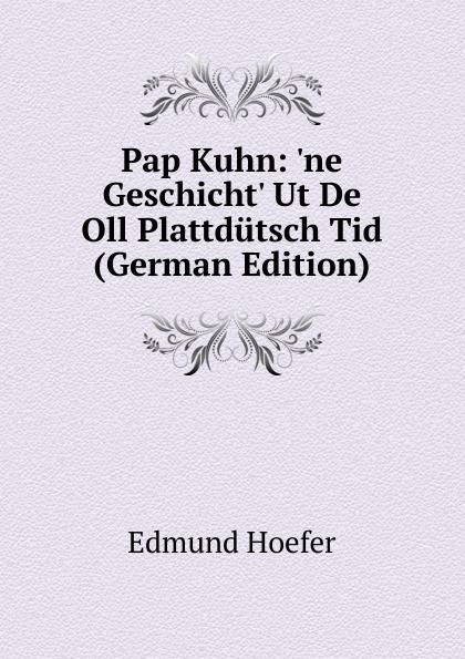 Pap Kuhn: 'ne Geschicht' Ut De Oll Plattdütsch Tid (German Edition) - Edmund Hoefer