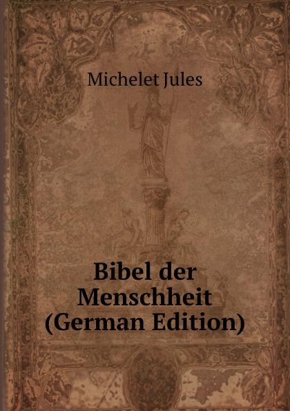 Bibel der Menschheit (German Edition) - Michelet Jules