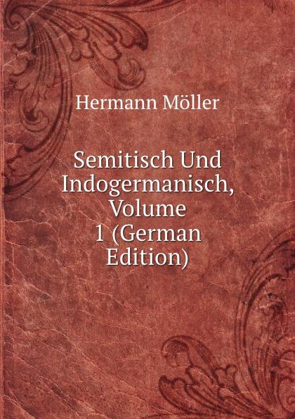 Semitisch Und Indogermanisch, Volume 1 (German Edition) - Hermann Möller