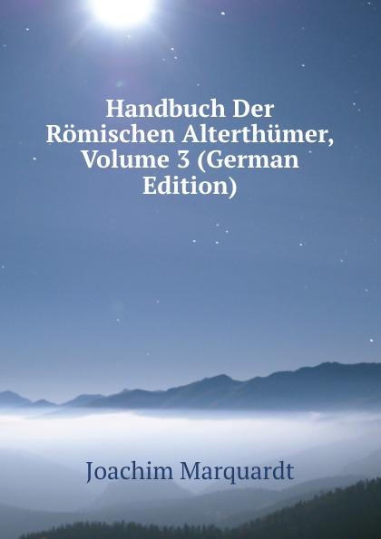 Handbuch Der Römischen Alterthümer, Volume 3 (German Edition) - Joachim Marquardt