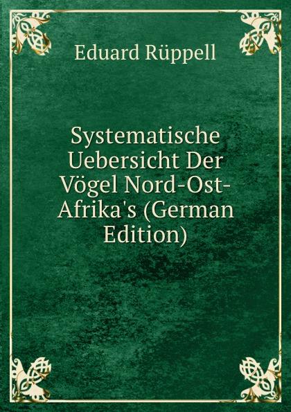 Systematische Uebersicht Der Vögel Nord-Ost-Afrika's (German Edition) - Eduard Rüppell