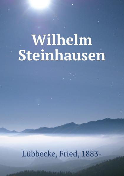 Wilhelm Steinhausen - Fried Lübbecke