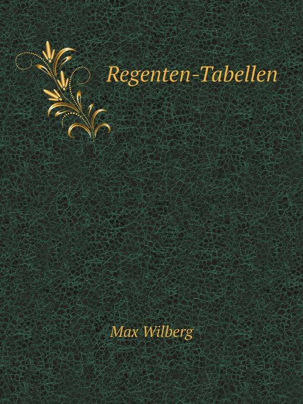 Regenten-Tabellen - Max Wilberg