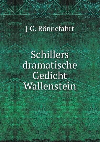 Schillers dramatische Gedicht Wallenstein - J.G. Rönnefahrt