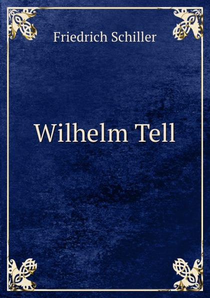 Wilhelm Tell. - Friedrich Schiller