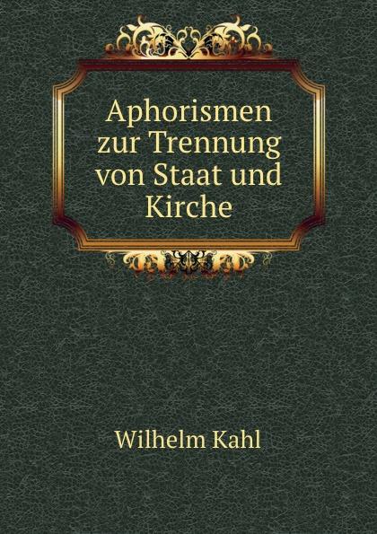 Aphorismen zur Trennung von Staat und Kirche - Wilhelm Kahl