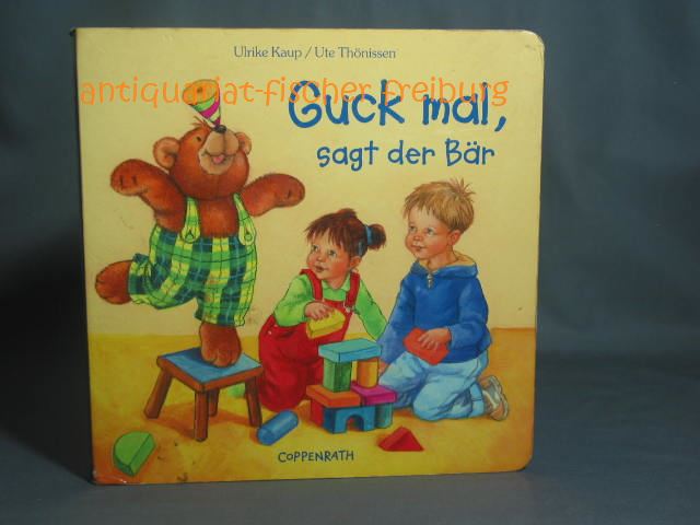 Guck mal, sagt der Bär. Ulrike Kaup/Ute Thönissen - Kaup, Ulrike und Ute Thönissen