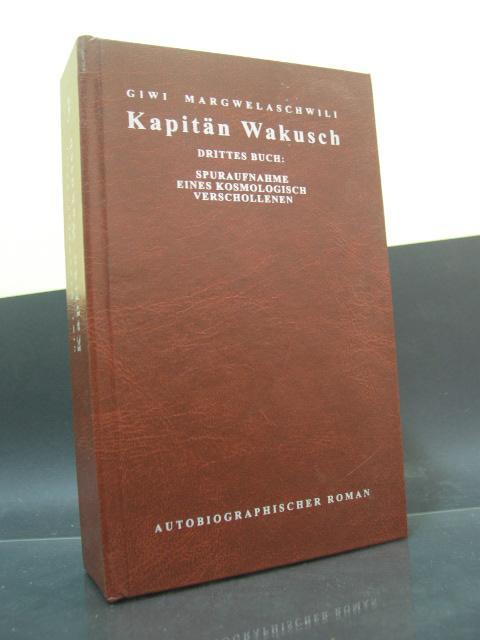 Kapitän Wakusch: Buch. Spuraufnahme eines kosmologisch Verschollenen Autobiographischer Roman - Margwelaschwili, Giwi
