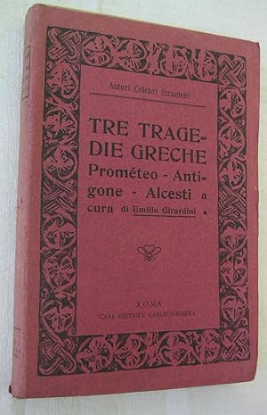 Tre tragedie greche: Prometeo incatenato, di Eschilo, Antigone, di Sofocle, Alcesti, di Euripide ...