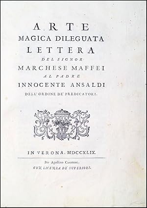 Arte magica dileguata. Lettera del Signor Marchese Maffei al Padre Innocente Ansaldi dell?Ordine ...