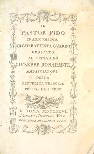 Il Pastor fido. Tragicommedia di Gio. Battista Guarini dedicato al cittadino Giuseppe Bonaparte a...