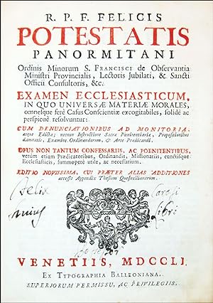 R. p. f. Felicis Potestatis panormitani [?] examen ecclesiasticum, in quo universæ materiæ morale...