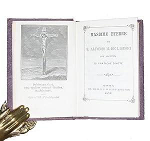 Massime eterne di S. Alfonso M. de' Liguori con aggiunte di pratiche divote.