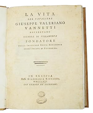 La vita del cavaliere Giuseppe Valeriano Vannetti roveretano, Signore di Villanuova, fondatore de...