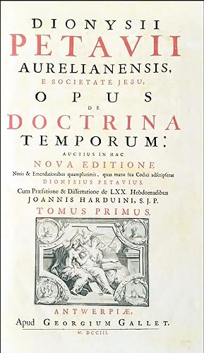 Dionysii Petavii Aurelianensis, e Societate Jesu, Opus de doctrina temporum: auctius in hac nova ...