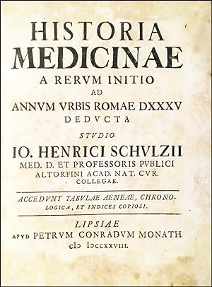 Historia medicinae a rerum initio ad annum vrbis Romae 535 deducta studio Io. Henrici Schulzii ? ...