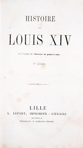 Histoire de Louis XIV par l'auteur de l'Histoire du grand Condè. 4e edition.
