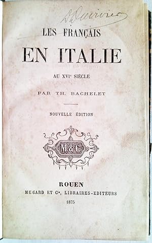 Les Francais en Italie au XVI siecle par Th. Bachelet. Nouvelle edition.