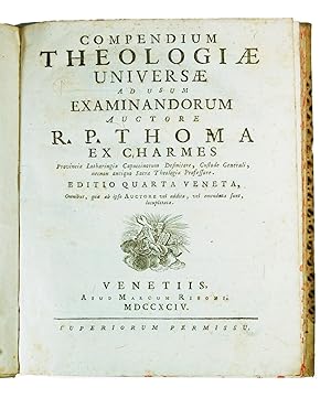 Compendium theologiae universae ad usum examinandorum. Auctore R. P. Thoma ex Charmes Provinciae ...