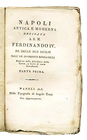 Napoli antica e moderna. Dedicata a S.M. Ferdinando IV Re delle due Sicilie dall'Ab. Domenico Rom...