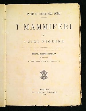 La vita e i costumi degli animali. I mammiferi di Luigi Figuier. Seconda edizione italiana con 30...