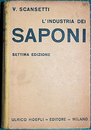 L'industria dei saponi. Nozioni generali - Materie prime e sostanze ausiliarie - Preparazione del...