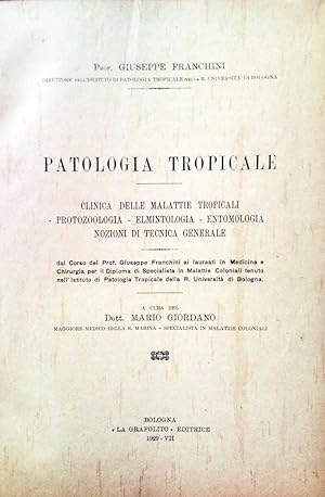 Patologia Tropicale. Clinica delle malattie tropicali - protozoologia - elmintologia - entomologi...