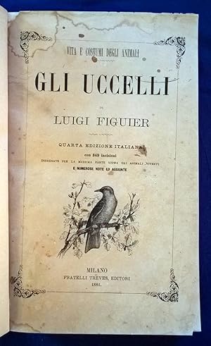 Vita e i costumi degli animali. Gli uccelli di Luigi Figuier. Quarta edizione italiana con 349 in...