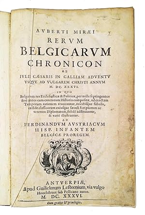Auberti Miraei Rerum belgicarum chronicon ab Iulii Caesaris in Galliam adventu usque ad vulgarem ...