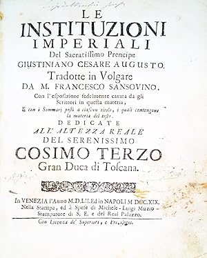 Le instituzioni imperiali del sacratissimo prencipe Giustiniano Cesare Augusto. Tradotte in volga...