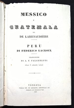 Messico e Guatemala di De Larenaudière. Perù [e Bolivia] di Federico Lacroix. Traduzione di A. F....