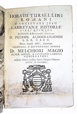 Horatii Tursellini Romani e Societate Iesu Lauretanae historiae libri quinque. Ad illustriss. & R...