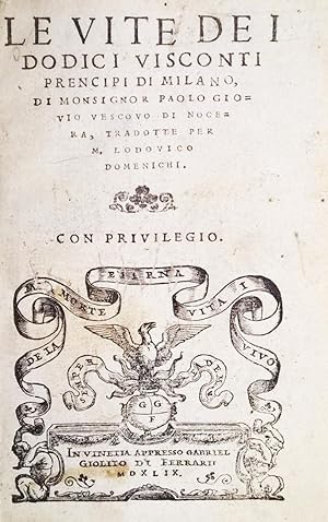 Le vite de i dodici Visconti prencipi di Milano, di monsignor Paolo Giouio vescouo di Nocera, tra...