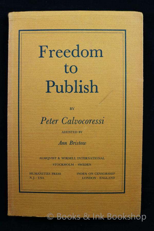 Freedom to Publish: A report on obstacles to freedom in publishing prepared for the Congress of the International Publishers Association, Stockholm, May 1980 - Calvocoressi, Peter & Bristow, Ann