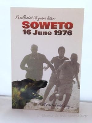 Recollected 25 Years Later: Soweto 16 June 1976 - It All Started with a Dog.