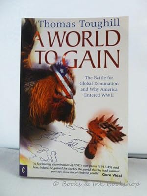 A World to Gain: The Battle for Global Domination and Why America Entered WWII