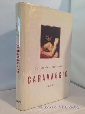 Caravaggio, A Novel [Inscribed by the Author]