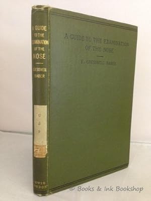 A Guide to the Examination of the Nose, with remarks on the diagnosis of diseases of the nasal ca...